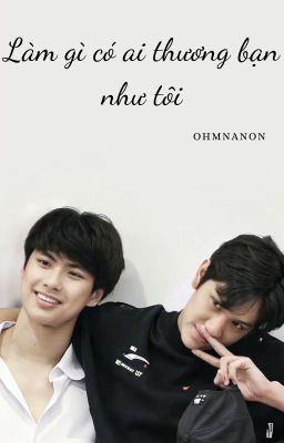 Đọc Truyện [OHMNANON] Làm gì có ai thương bạn như tôi - Truyen2U.Net