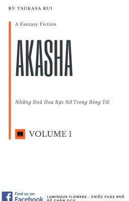 Đọc Truyện [OLN] Akasha: Những Đóa Hoa Rực Nở Trong Bóng Tối. (Volume 1) - Truyen2U.Net