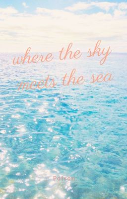 Đọc Truyện [OM! Fanfic/SimeonxOC] where the sky meets the sea - Truyen2U.Net