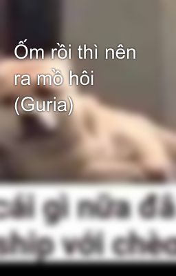 Ốm rồi thì nên ra mồ hôi (Guria)