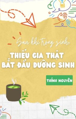 [On-going] Sau Khi Trùng Sinh, Cậu Chủ Thật Bắt Đầu Dưỡng Sinh - Thính Nguyên