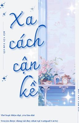 [On-going] Xa Cách Cận Kề - Bất Vấn Tam Cửu