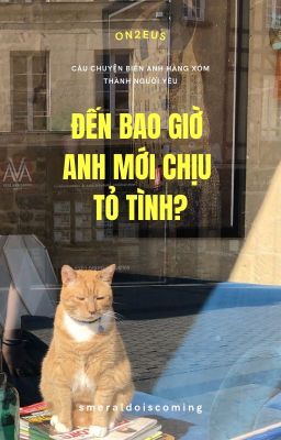 [ON2EUS] - Đến bao giờ anh mới chịu tỏ tình?