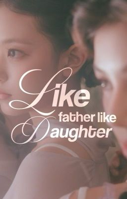 Đọc Truyện on2eus ᥫ᭡ like father like daughter - Truyen2U.Net