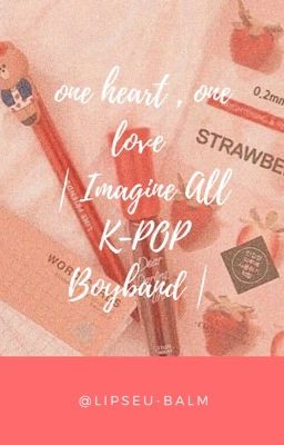 one heart , one love | Imagine All K-POP Boyband |