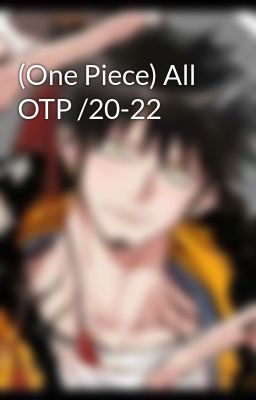 (One Piece) All OTP /20-22