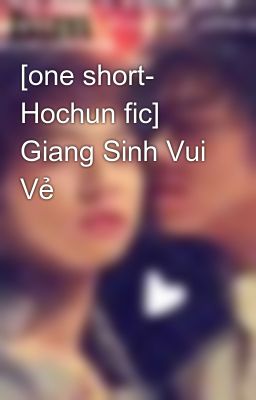 [one short- Hochun fic] Giang Sinh Vui Vẻ