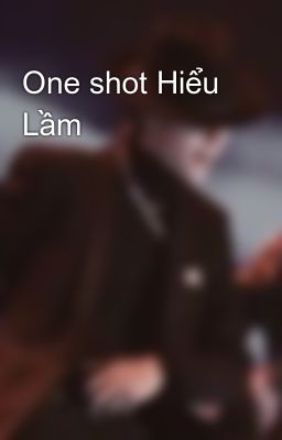 One shot Hiểu Lầm