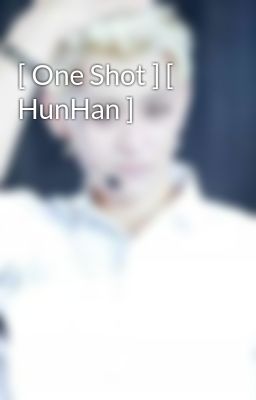 [ One Shot ] [ HunHan ]