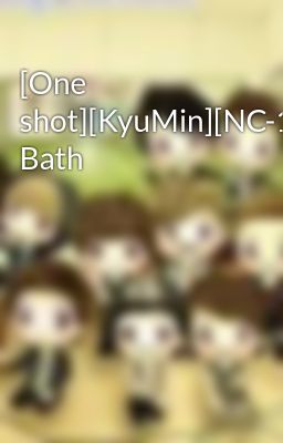 [One shot][KyuMin][NC-17] Bath