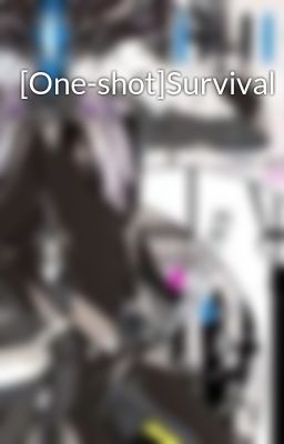 Đọc Truyện [One-shot]Survival - Truyen2U.Net