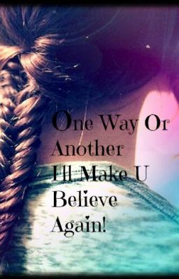 One Way Or Another, I'll Make U Believe Again!