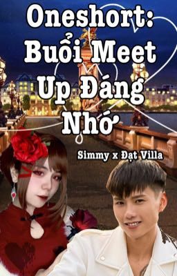 [Oneshort] Buổi Meet Up Đáng Nhớ [Simmy x Đạt Villa]