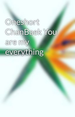 Oneshort ChanBaek You are my everything