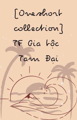 [Oneshort collection] TF Gia tộc Tam Đại