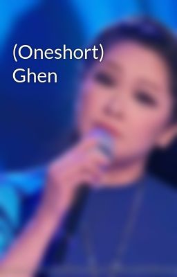 (Oneshort) Ghen