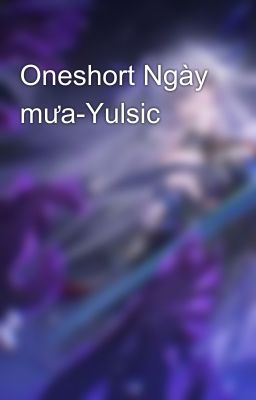 Oneshort Ngày mưa-Yulsic