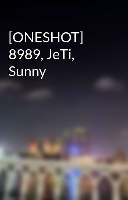 [ONESHOT] 8989, JeTi, Sunny