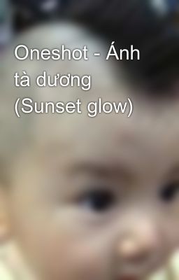 Oneshot - Ánh tà dương (Sunset glow)