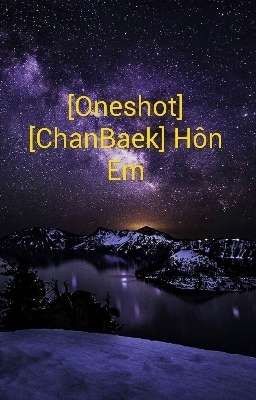 [Oneshot] [CHANBAEK] Hôn Em