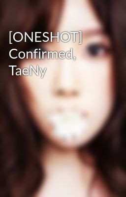 [ONESHOT] Confirmed, TaeNy