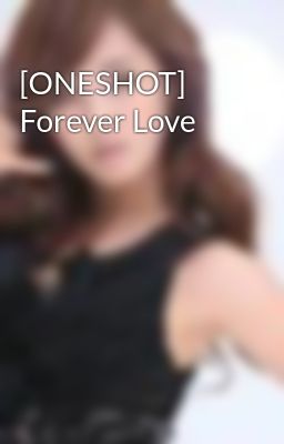 [ONESHOT] Forever Love