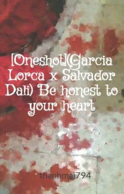 [Oneshot](Garcia Lorca x Salvador Dali) Be honest to your heart