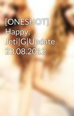 [ONESHOT] Happy, Jeti|G|Update 23.08.2012