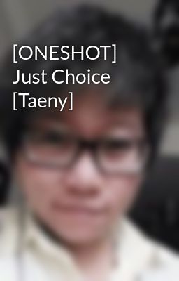 [ONESHOT] Just Choice [Taeny]