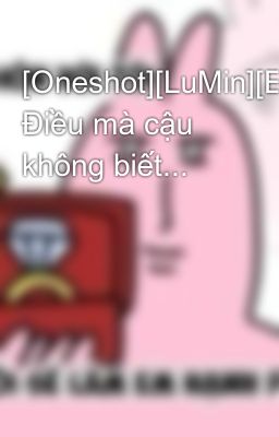[Oneshot][LuMin][EXO] Điều mà cậu không biết...