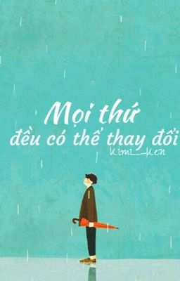 [Oneshot] Mọi thứ đều có thể thay đổi