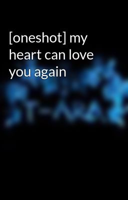 Đọc Truyện [oneshot] my heart can love you again - Truyen2U.Net