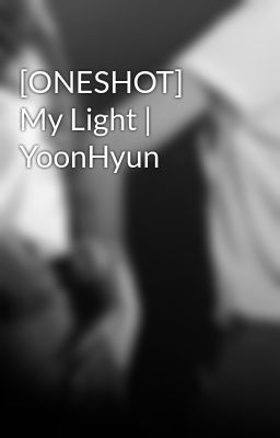 [ONESHOT] My Light | YoonHyun