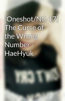 [Oneshot/NC-17] The Curse of the Wrong Number - HaeHyuk