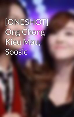 Đọc Truyện [ONESHOT] Ong Chong Kieu Mau, Soosic - Truyen2U.Net