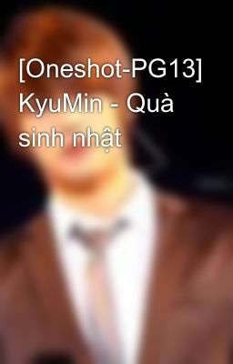 [Oneshot-PG13] KyuMin - Quà sinh nhật