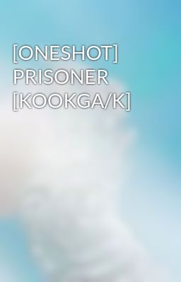 [ONESHOT] PRISONER [KOOKGA/K]