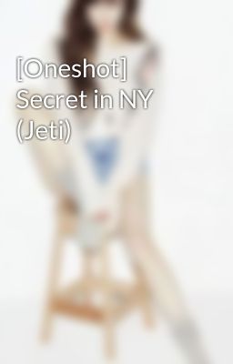 [Oneshot] Secret in NY (Jeti)
