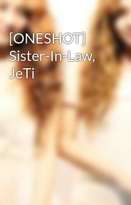 [ONESHOT] Sister-In-Law, JeTi