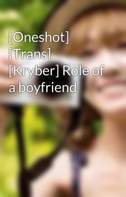 Đọc Truyện [Oneshot] [Trans] [Kryber] Role of a boyfriend - Truyen2U.Net