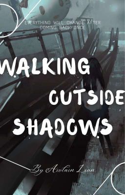 Đọc Truyện 【 ONESHOT 】Walking Outside Shadows - Truyen2U.Net