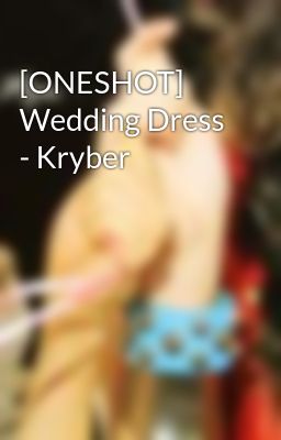 [ONESHOT] Wedding Dress - Kryber
