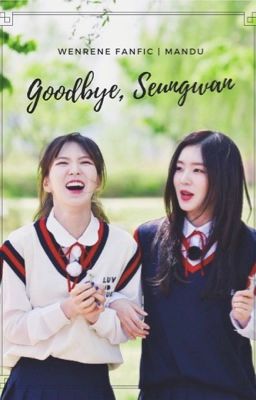 Đọc Truyện [ONESHOT][Wenrene] Tạm biệt, Seungwan - Truyen2U.Net