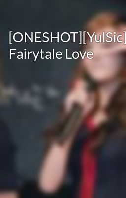 [ONESHOT][YulSic]A Fairytale Love