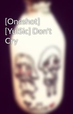 [Oneshot] [YulSic] Don't Cry