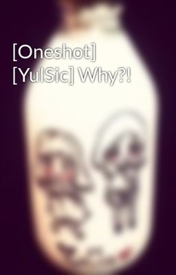 [Oneshot] [YulSic] Why?!