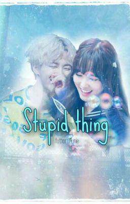  [ Oneshot ] [ Yumin ]Stupid thing