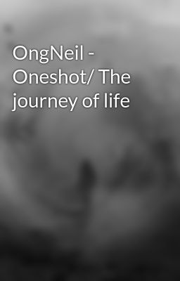 OngNeil - Oneshot/ The journey of life
