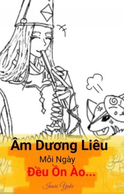 Đọc Truyện (Onmyoji fanfic) Âm Dương Liêu Mỗi Ngày Đều Ồn Ào - Truyen2U.Net