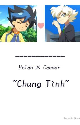 [ Opti-morphs ] Yolan x Caesar: Chung Tình